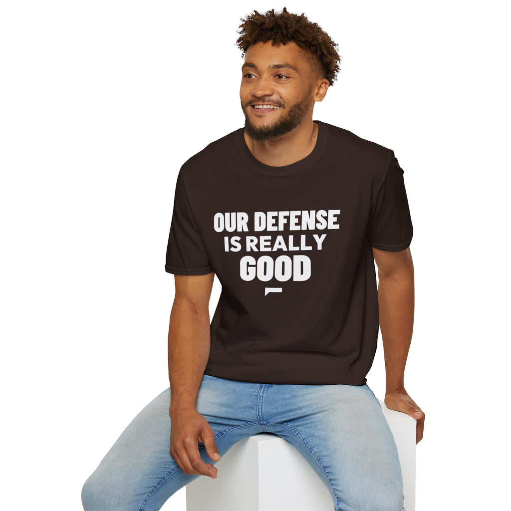 OUR DEFENSE IS REALLY GOOD T-Shirt