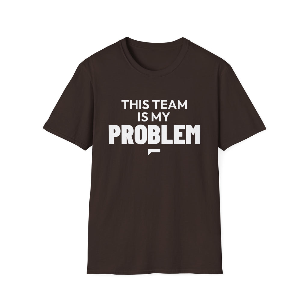 THIS TEAM IS MY PROBLEM T-Shirt