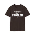 THIS TEAM IS MY PROBLEM T-Shirt