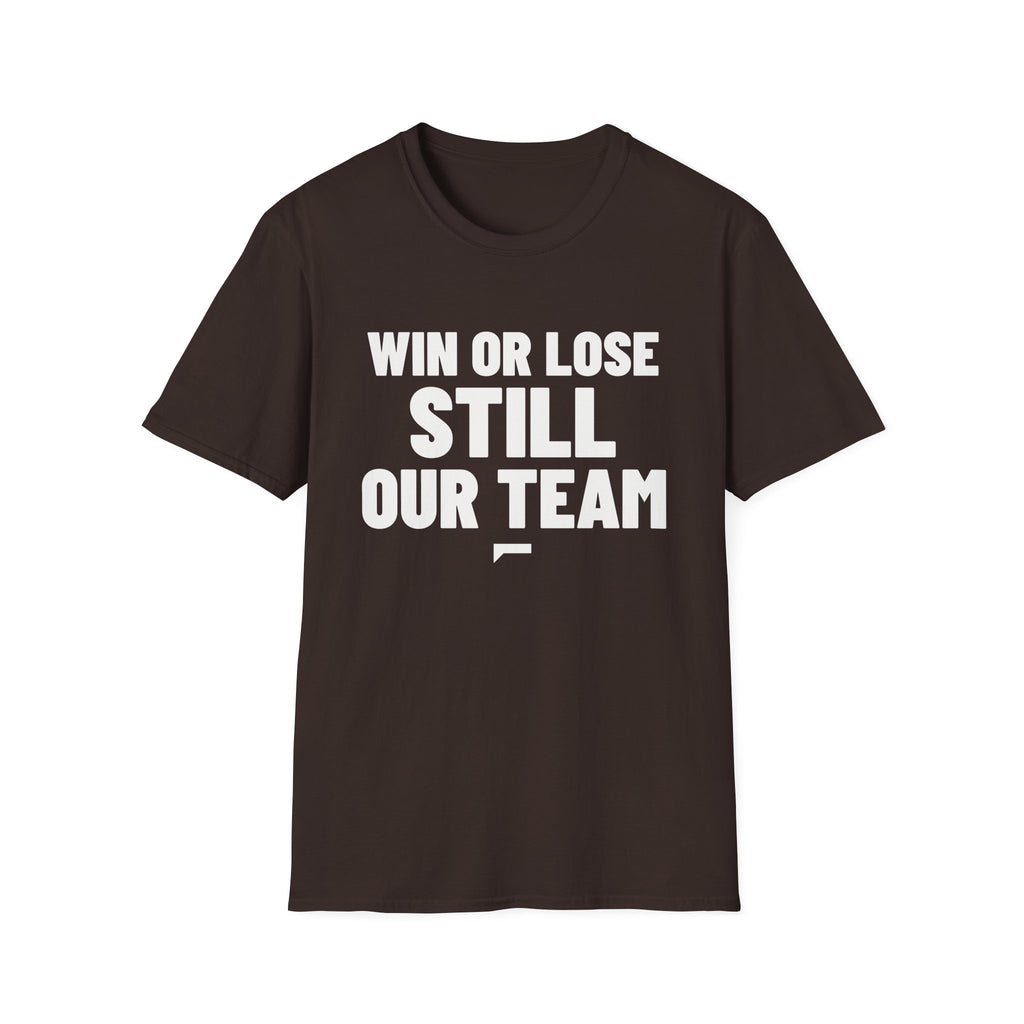 WIN OR LOSE STILL OUR TEAM T-Shirt - Bold Stack