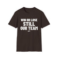 WIN OR LOSE STILL OUR TEAM T-Shirt - Bold Stack