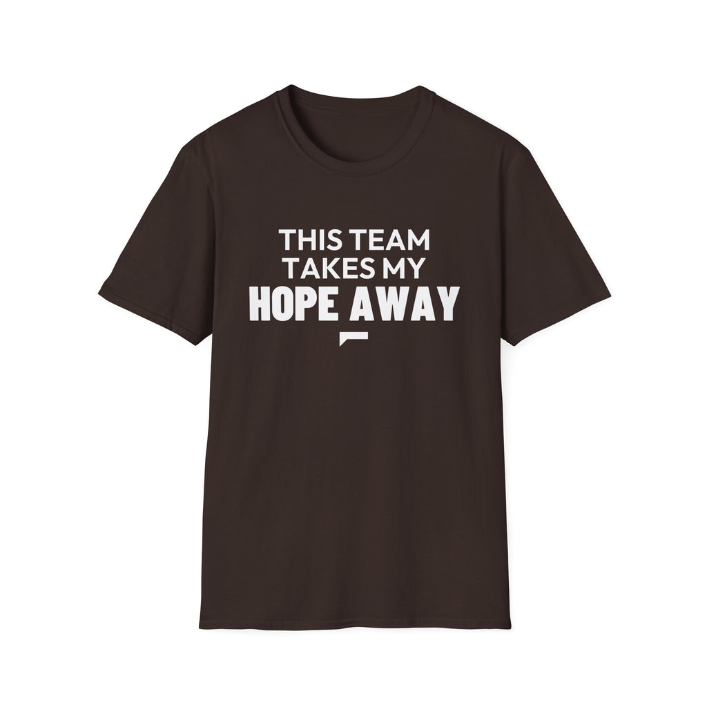 THIS TEAM TAKES MY HOPE AWAY T-Shirt