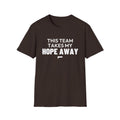 THIS TEAM TAKES MY HOPE AWAY T-Shirt
