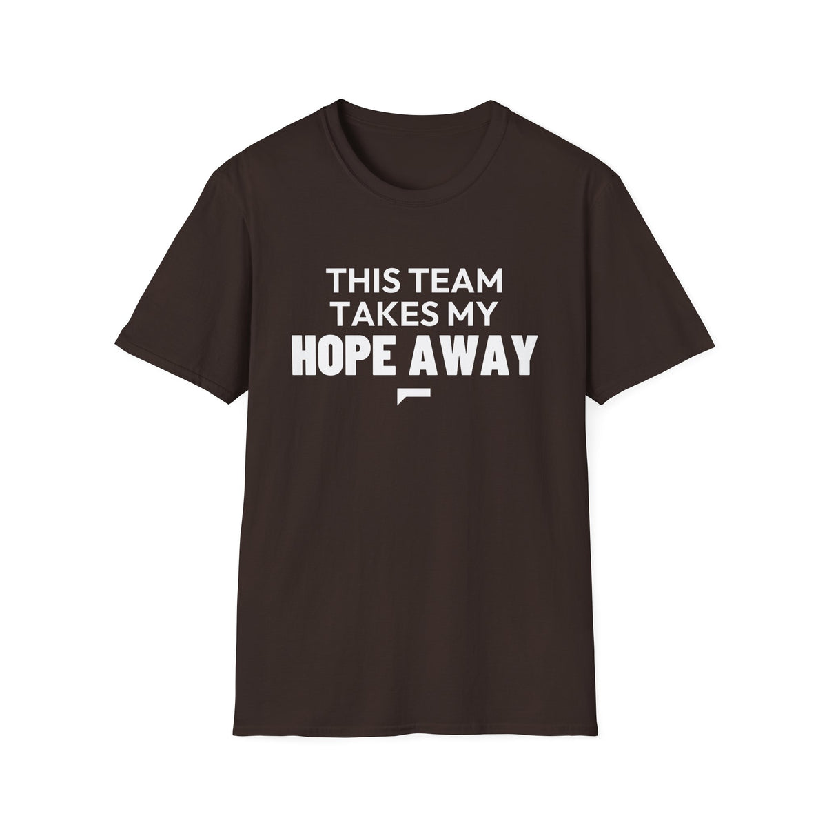 THIS TEAM TAKES MY HOPE AWAY T-Shirt