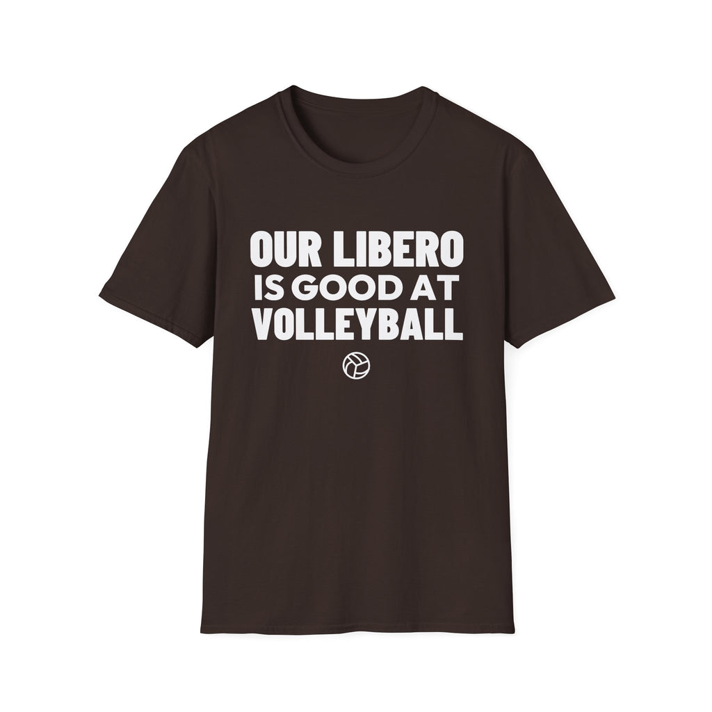 OUR LIBERO IS GOOD AT VOLLEYBALL T-Shirt