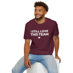 I STILL LOVE THIS TEAM T-Shirt