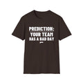 PREDICTION: YOUR TEAM HAS A BAD DAY T-Shirt
