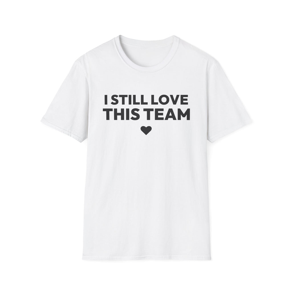 I STILL LOVE THIS TEAM T-Shirt