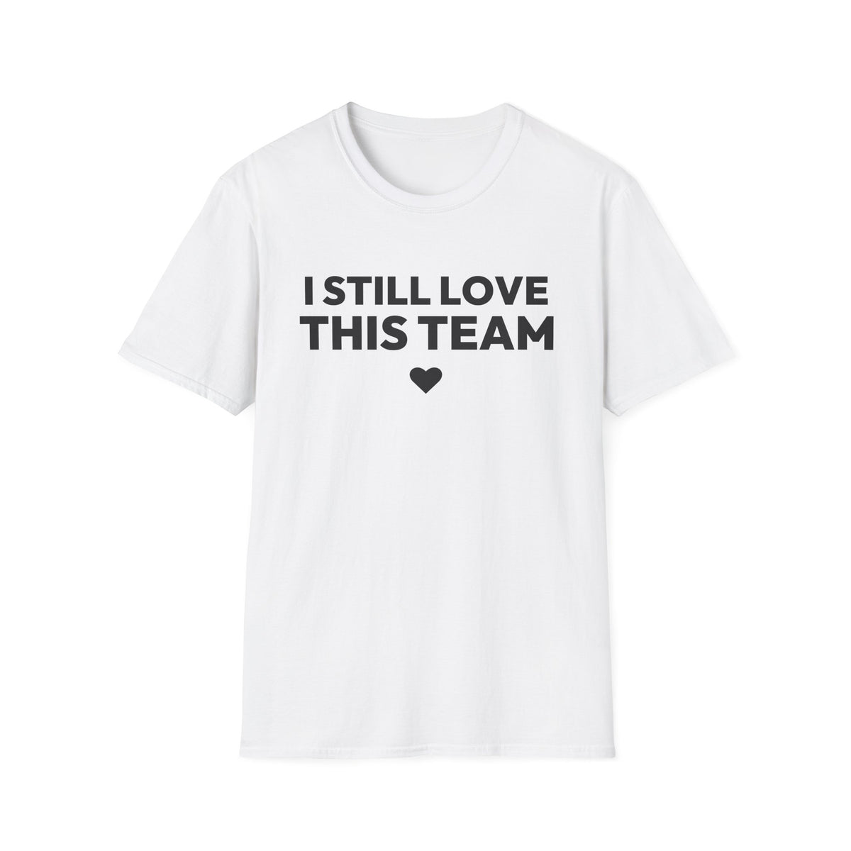 I STILL LOVE THIS TEAM T-Shirt