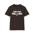 YOUR TEAM WILL LOSE T-Shirt