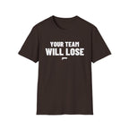 YOUR TEAM WILL LOSE T-Shirt