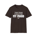 THIS TEAM IS BAD FOR MY MOOD T-Shirt