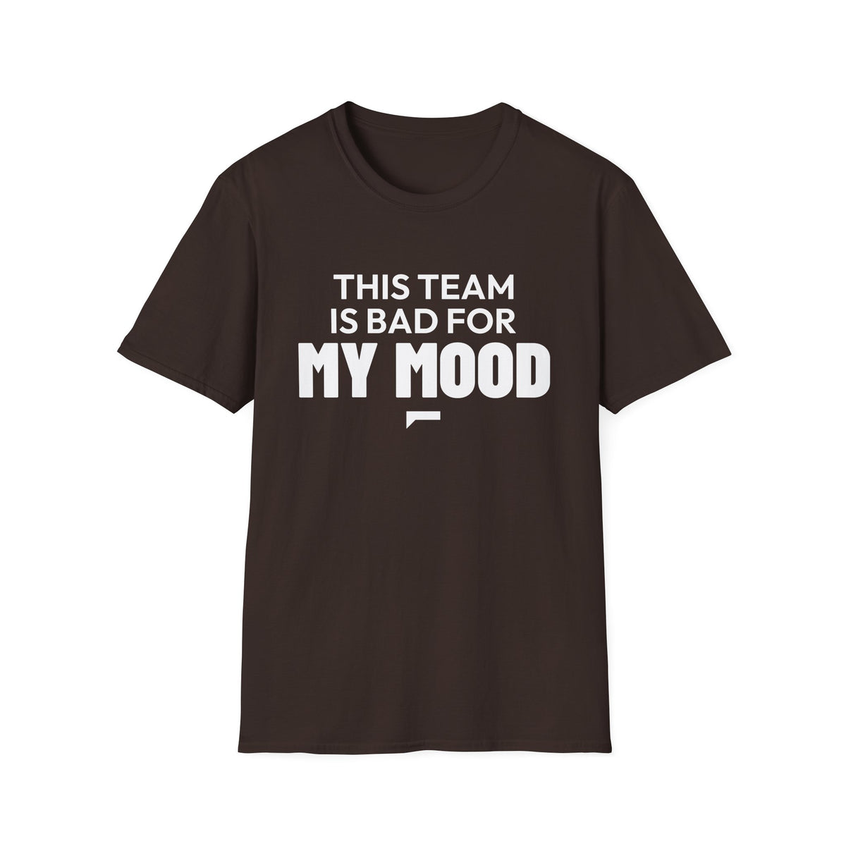 THIS TEAM IS BAD FOR MY MOOD T-Shirt