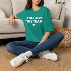 I STILL LOVE THIS TEAM T-Shirt