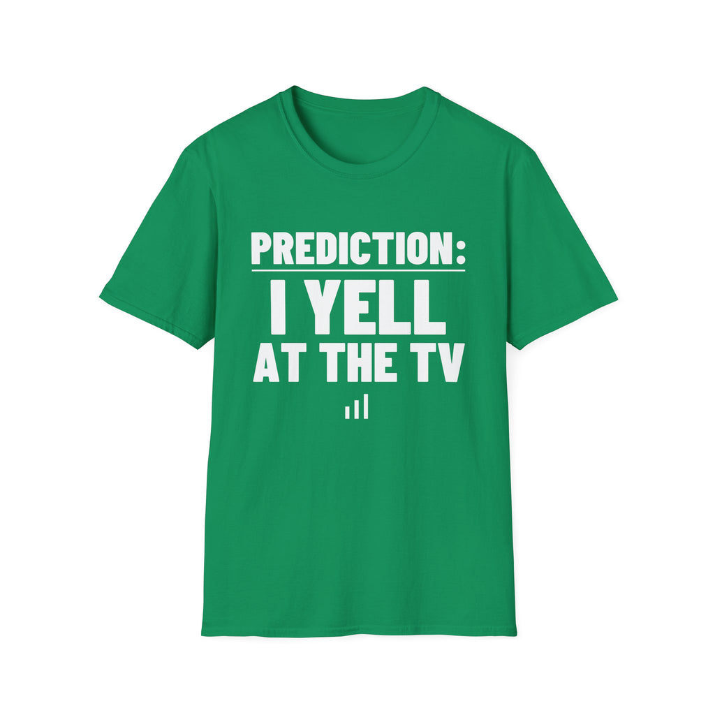 PREDICTION: I YELL AT THE TV T-Shirt