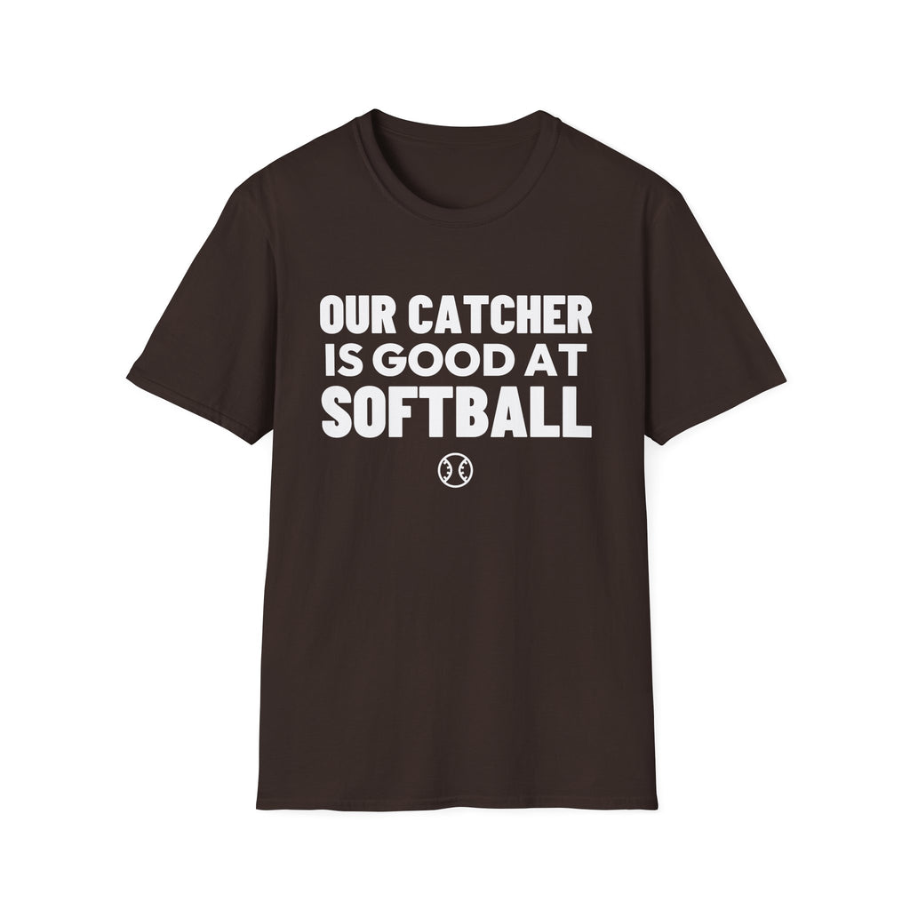OUR CATCHER IS GOOD AT SOFTBALL T-Shirt