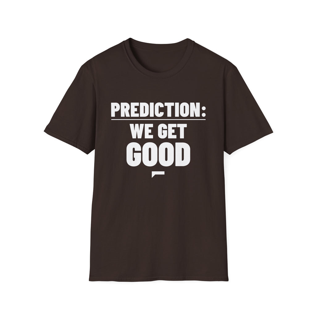 PREDICTION: WE GET GOOD T-Shirt