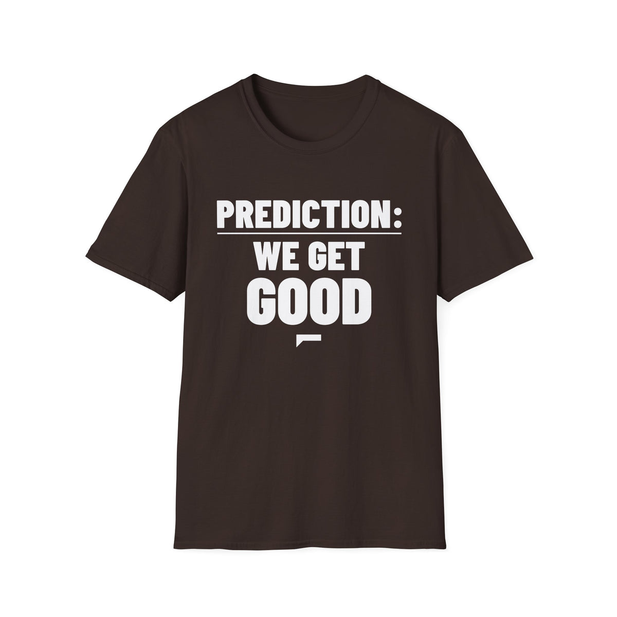 PREDICTION: WE GET GOOD T-Shirt