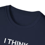 I THINK WE MIGHT BE GOOD T-Shirt