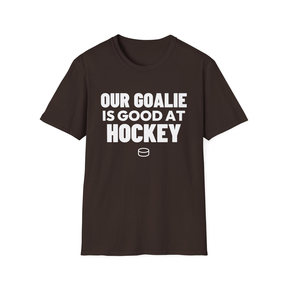 OUR GOALIE IS GOOD AT HOCKEY T-Shirt