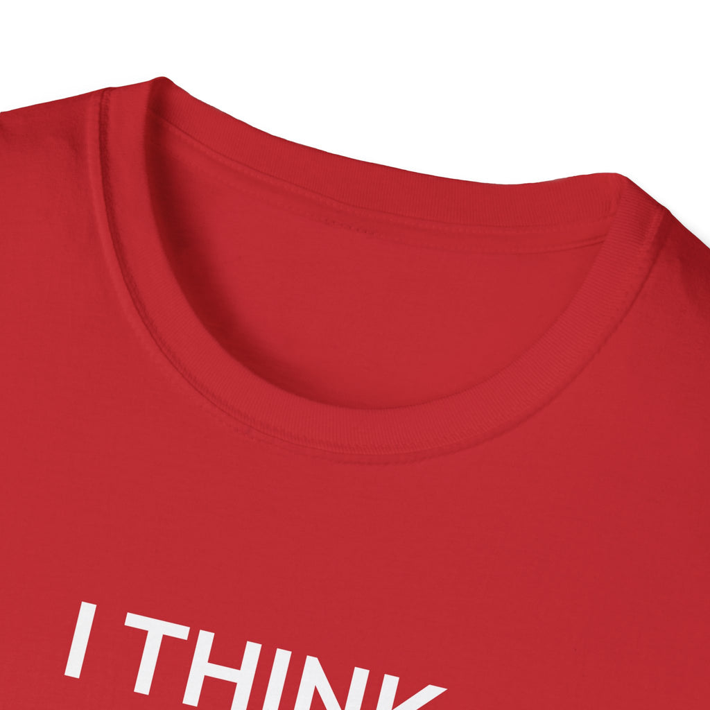 I THINK WE MIGHT BE GOOD T-Shirt