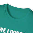 WE LOOKED GOOD BEFORE THE GAME T-Shirt