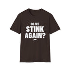 DO WE STINK AGAIN? T-Shirt