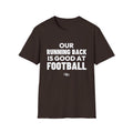 OUR RUNNING BACK IS GOOD AT FOOTBALL T-Shirt