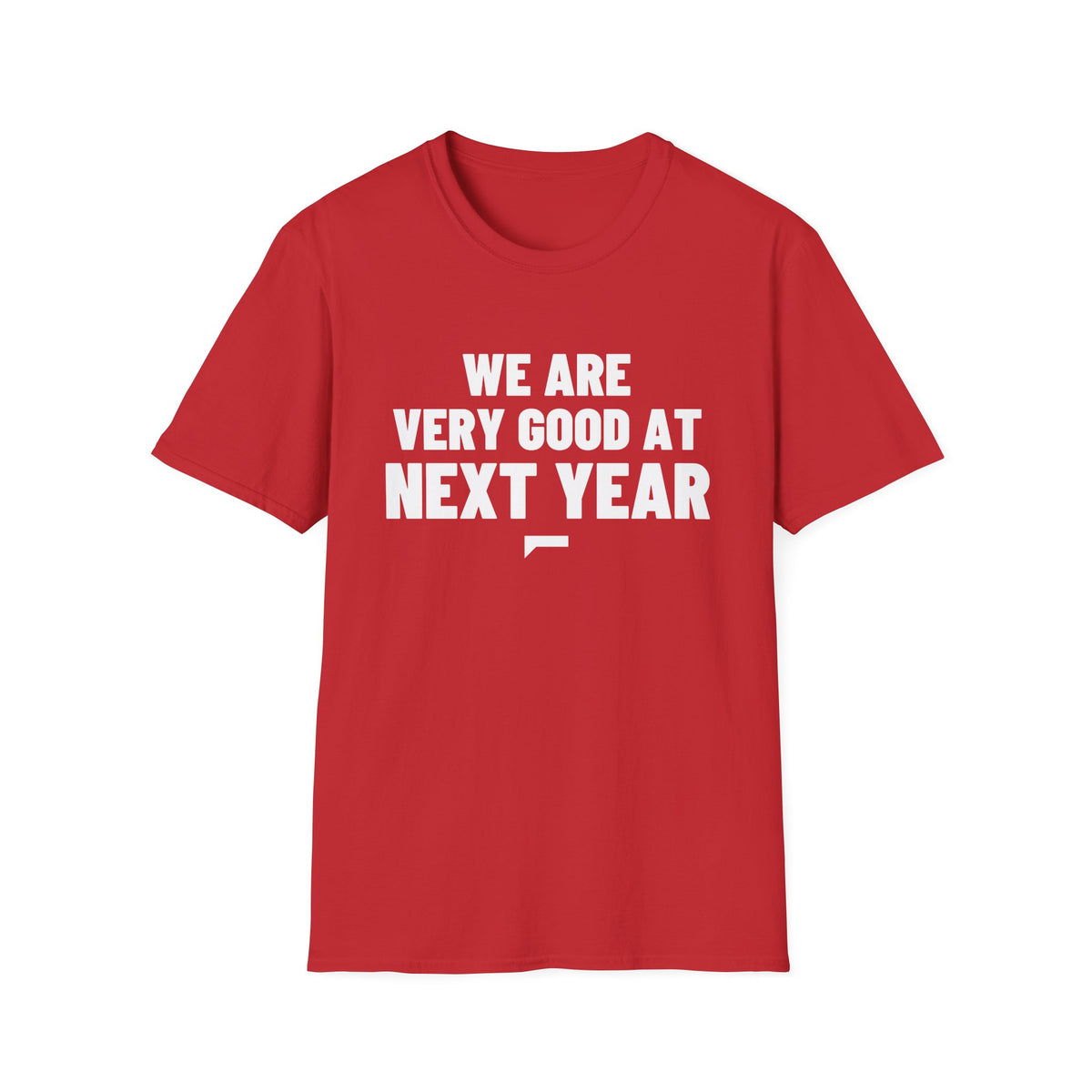 WE ARE VERY GOOD AT NEXT YEAR T-Shirt