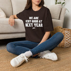 WE ARE VERY GOOD AT NEXT YEAR T-Shirt