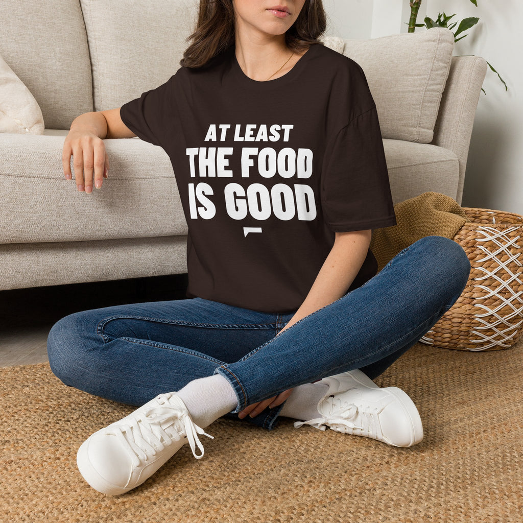 AT LEAST THE FOOD IS GOOD T-Shirt