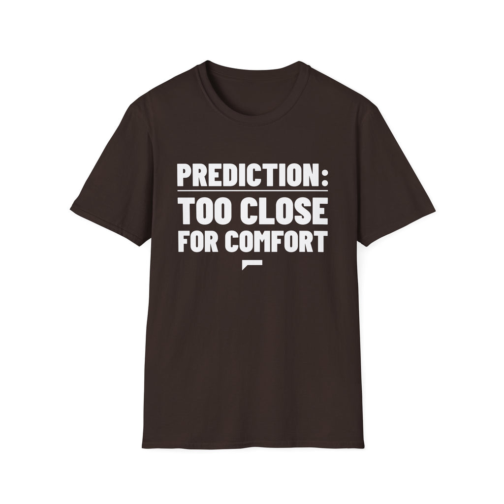 PREDICTION: TOO CLOSE FOR COMFORT T-Shirt