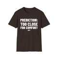 PREDICTION: TOO CLOSE FOR COMFORT T-Shirt