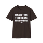PREDICTION: TOO CLOSE FOR COMFORT T-Shirt