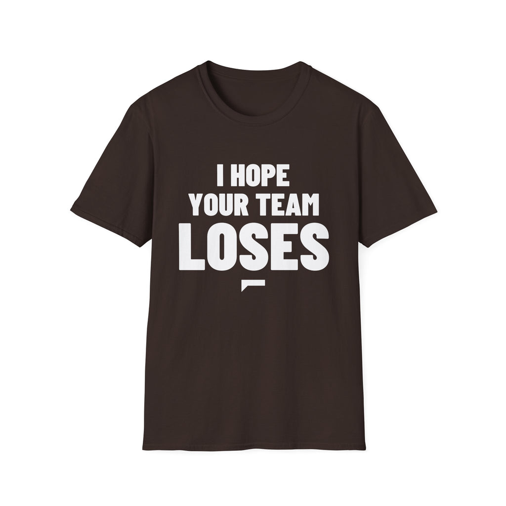 I HOPE YOUR TEAM LOSES T-Shirt