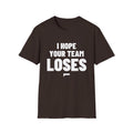 I HOPE YOUR TEAM LOSES T-Shirt