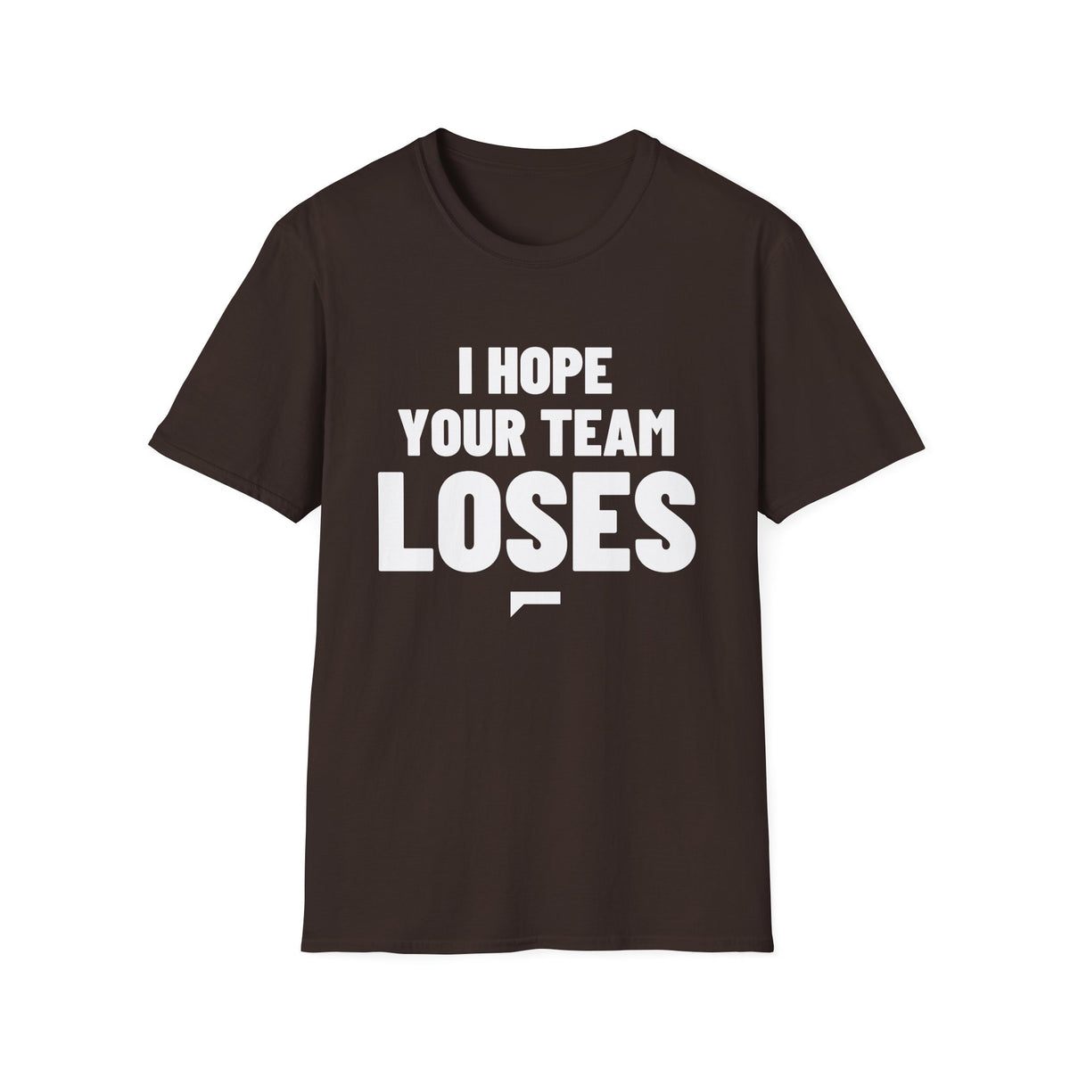 I HOPE YOUR TEAM LOSES T-Shirt