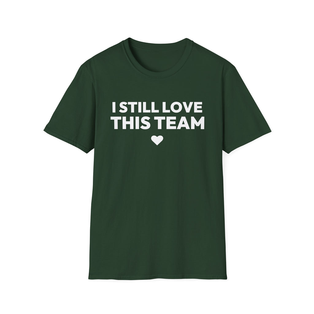 I STILL LOVE THIS TEAM T-Shirt