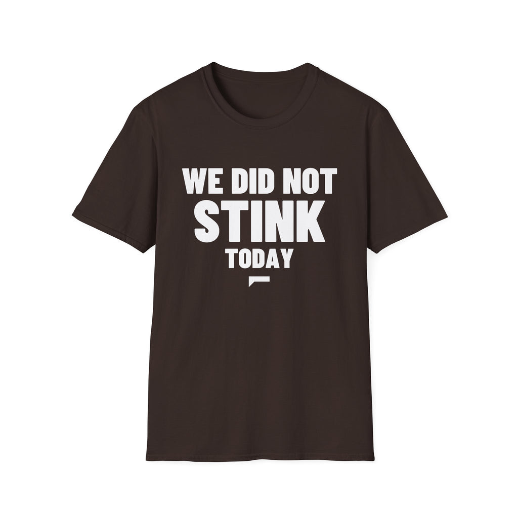 WE DID NOT STINK TODAY T-Shirt