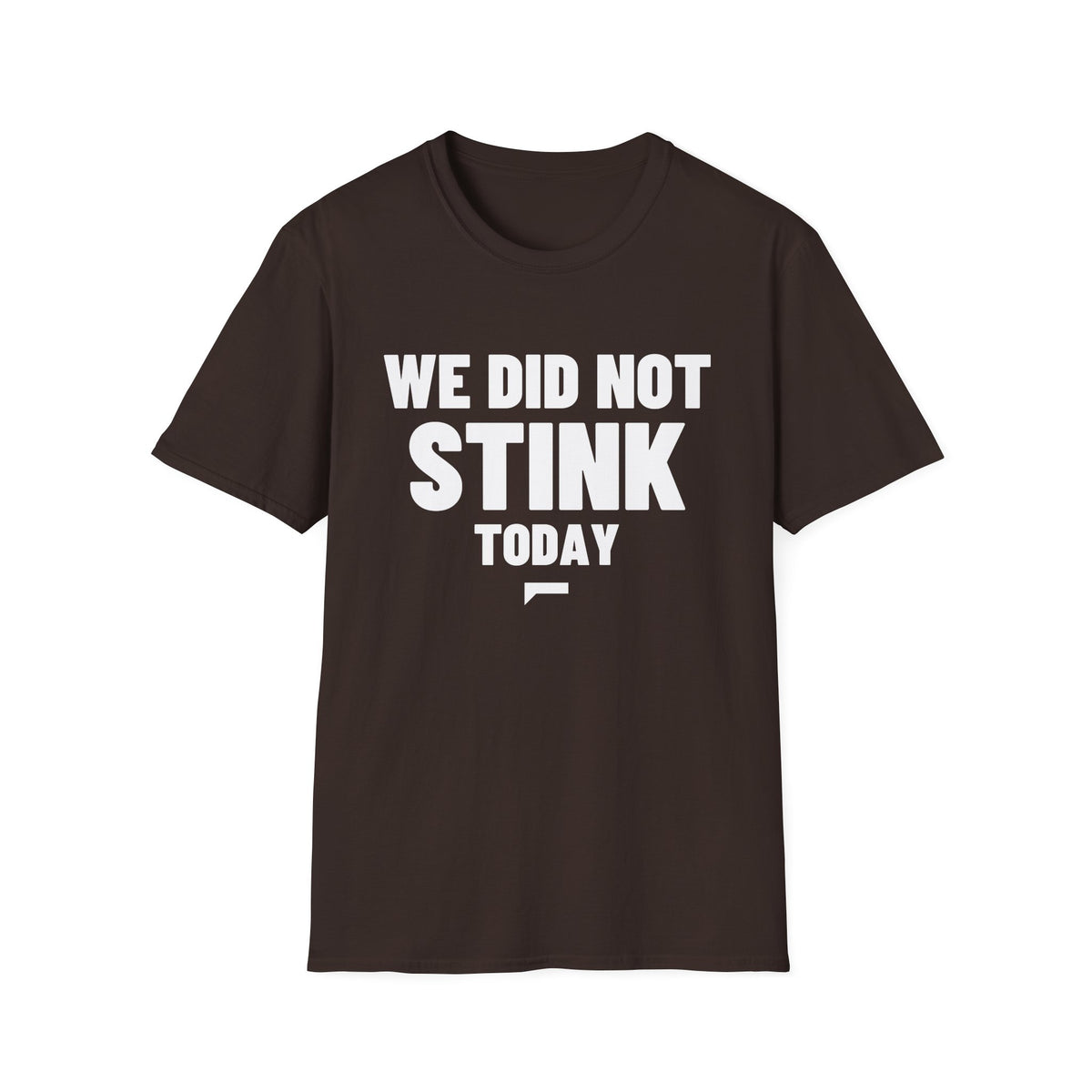 WE DID NOT STINK TODAY T-Shirt