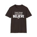 THIS TEAM MAKES ME BELIEVE T-Shirt