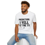 PREDICTION: I YELL AT THE TV T-Shirt