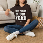 THIS MIGHT BE OUR YEAR T-Shirt - Bold Stack