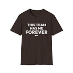 THIS TEAM HAS ME FOREVER T-Shirt