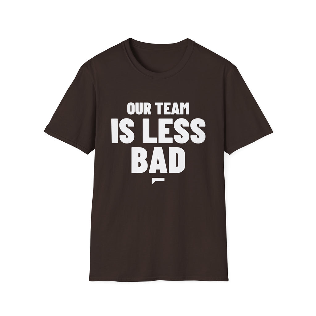 OUR TEAM IS LESS BAD T-Shirt
