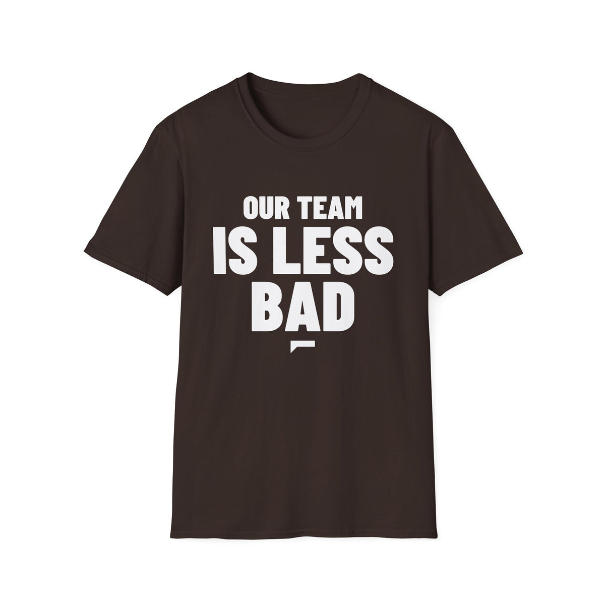 OUR TEAM IS LESS BAD T-Shirt