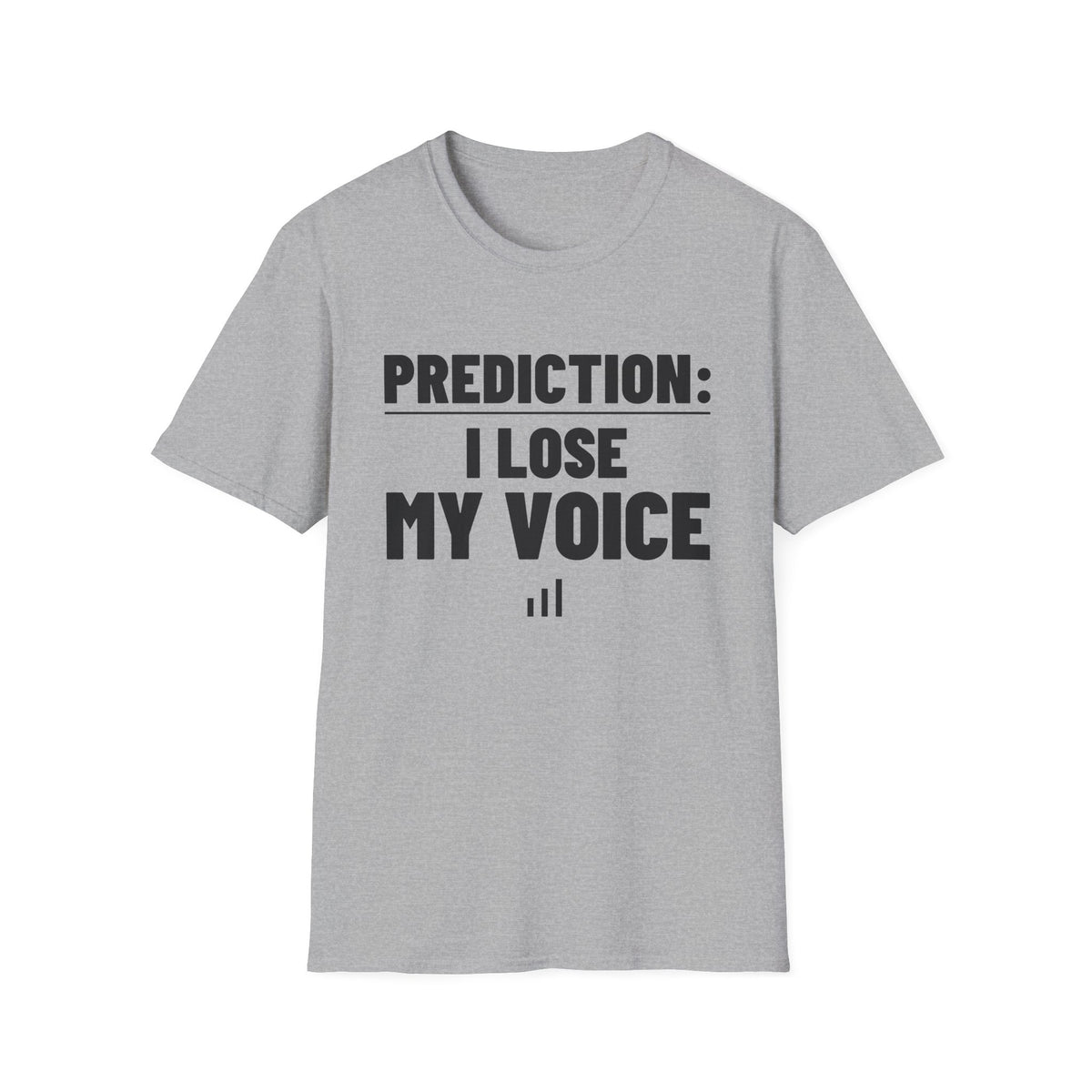 PREDICTION: I LOSE MY VOICE T-Shirt