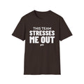 THIS TEAM STRESSES ME OUT T-Shirt