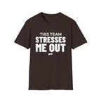 THIS TEAM STRESSES ME OUT T-Shirt