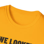 WE LOOKED GOOD BEFORE THE GAME T-Shirt